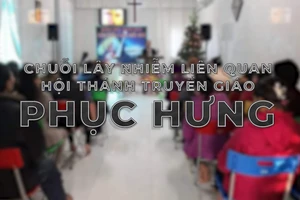 Nhìn lại chuỗi lây nhiễm liên quan Hội thánh truyền giáo Phục Hưng