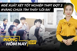 Nóng hôm nay: Đề xuất xét tốt nghiệp THPT đợt 2; Giải 'bài toán' stress mùa dịch