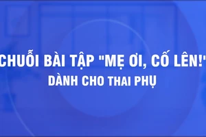 ‘Mẹ ơi, cố lên’, bài tập thở cho thai phụ phòng COVID-19 