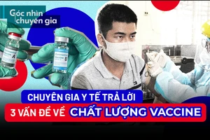 Video: Hiểu sao về 3 vấn đề quan trọng liên quan chất lượng vaccine?