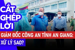 Cắt ghép lời của Đại tá Đinh Văn Nơi: Thủ phạm bị xử lý sao?