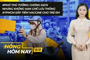 Nóng hôm nay: Chống dịch không hạn chế lưu thông; Xét xử 631 bị cáo tham nhũng