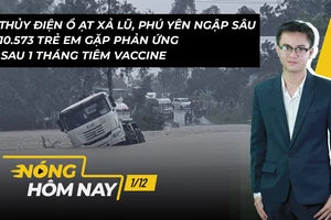 Nóng hôm nay: Nhiều nơi ở Phú Yên ngập sâu; 10.573 trẻ phản ứng sau tiêm vaccine