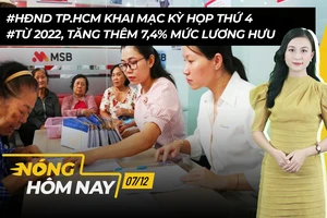 Nóng hôm nay: HĐND TP.HCM khai mạc kỳ họp thứ 4; Từ 2022, tăng mức lương hưu