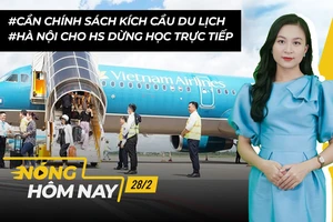 Nóng hôm nay: Cần chính sách kích cầu du lịch; Hà Nội cho HS dừng học trực tiếp