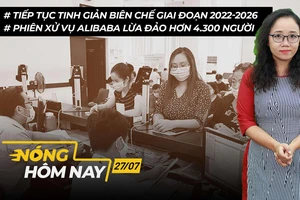 Nóng hôm nay: Tiếp tục tinh giản biên chế giai đoạn 2022-2026