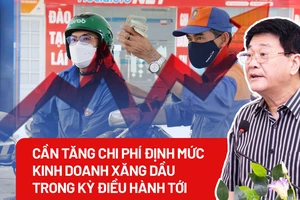 Cần tăng chi phí định mức kinh doanh xăng dầu trong kỳ điều hành tới