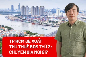 TP.HCM đề xuất thu thuế BĐS thứ 2: Chuyên gia nói gì?