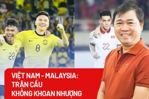 Việt Nam - Malaysia: Trận cầu không khoan nhượng
