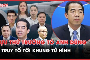 Nóng hôm nay: Cựu Thứ trưởng Tô Anh Dũng bị truy tố tới khung tử hình