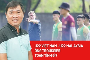 U22 Việt Nam - U22 Malaysia: Ông Troussier toan tính gì trong trận quyết định?