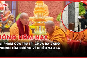 Nóng hôm nay: Vi phạm pháp luật của trụ trì chùa Ba Vàng; Cháy nhà 1 người chết ở Q.12