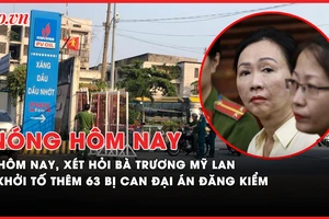 Nóng hôm nay: Tòa xét hỏi Trương Mỹ Lan; Khởi tố thêm 63 bị can đại án đăng kiểm