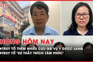 Nóng hôm nay: Khởi tố nhiều cựu giám đốc trong vụ án xảy ra tại Công ty cổ phần Y dược LanQ; 'Sư thầy Thích Tâm Phúc' bị truy tố hai tội