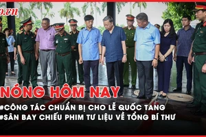 Nóng hôm nay: Lễ Quốc tang Tổng Bí thư Nguyễn Phú Trọng được chuẩn bị chu đáo, trang nghiêm, an toàn