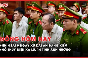 Nóng hôm nay: Nhìn lại 9 ngày xử đại án đăng kiểm; Vì sao nguyên Trưởng ban quản lý Khu nông nghiệp Công nghệ cao TP.HCM bị bắt?