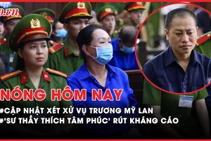 Nóng hôm nay: Giọt nước mắt của bị cáo trong phiên tòa vụ Vạn Thịnh Phát; Diễn biến quanh việc 'Thích Tâm Phúc' kháng cáo