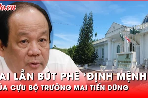 Xung quanh những bút phê của cựu Bộ trưởng Mai Tiến Dũng vụ sửa kết luận thanh tra Sài Gòn Đại Ninh