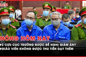 Nóng hôm nay: Vì sao 2 cựu Cục trưởng Cục đăng kiểm được đề nghị giảm án?; Giáo viên không được thu tiền dạy thêm