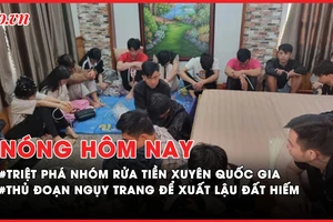 Nóng hôm nay: Triệt phá nhóm rửa tiền xuyên quốc gia tại Đà Lạt; Thủ đoạn ngụy trang xuất lậu đất hiếm