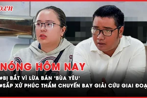 Nóng hôm nay: Sắp xử phúc thẩm vụ chuyến bay giải cứu giai đoạn 2; Bị bắt vì lừa bán 'bùa yêu'