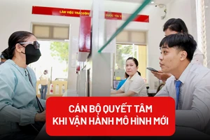 Cán bộ quyết tâm khi vận hành mô hình chính quyền mới