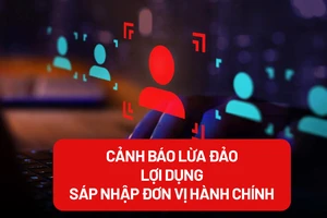 Cảnh báo chiêu trò lợi dụng sáp nhập đơn vị hành chính để lừa đảo