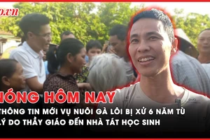 Nóng hôm nay: Thông tin mới nhất về vụ nuôi gà lôi bị xử 6 năm tù; Lý do thầy giáo đến nhà tát học sinh ở Thanh Hóa 
