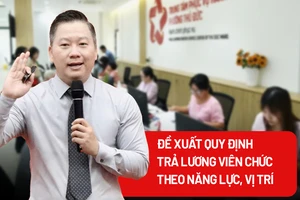 Trả lương viên chức theo năng lực, vị trí: Thu hút nhân tài, ngăn chảy máu ‘chất xám’