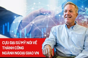 Thành công của ngành Ngoại giao Việt Nam qua góc nhìn cựu Đại sứ Mỹ Ted Osius 