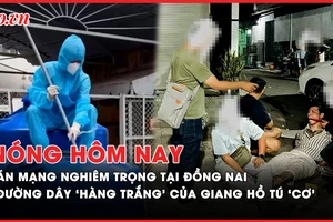 Nóng hôm nay: Án mạng nghiêm trọng ở Đồng Nai; Giang hồ Tú 'cơ' phi tang ‘hàng trắng’