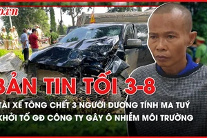 Bản tin tối 03-8: Tài xế tông chết 3 người ở Đắk Lắk dương tính ma tuý; Khởi tố giám đốc công ty gây ô nhiễm môi trường