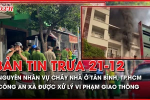 Bản tin trưa 21-12: Nguyên nhân vụ cháy nhà ở quận Tân Bình, TP.HCM; Công an xã được xử lý vi phạm giao thông