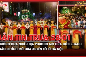 Bản tin trưa 28-01: Nhiều địa phương khai mạc đường hoa Xuân Ất Tỵ 2025; Các di tích mở cửa xuyên Tết ở Hà Nội
