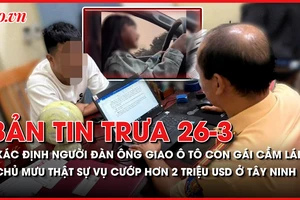 Bản tin trưa 26-03: Người đàn ông giao ô tô cho con gái cầm lái đối diện mức phạt 'khủng'; Bất ngờ chủ mưu thật sự vụ cướp hơn 2 triệu USD ở Tây Ninh