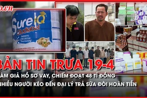 Bản tin trưa 19-04: Làm giả hồ sơ vay, chiếm đoạt 48 tỉ đồng; Nhiều người kéo đến đại lý sữa đòi hoàn tiền