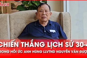Chiến thắng 30-4 trong hồi ức của Thượng tướng, Anh hùng LLVTND Nguyễn Văn Được
