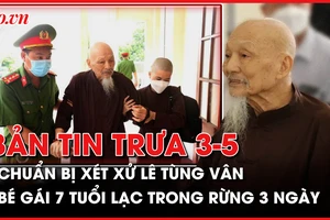 Bản tin trưa 3-5: Chuẩn bị xét xử vụ án Lê Tùng Vân loạn luân; Bé gái 7 tuổi lạc trong rừng 3 ngày