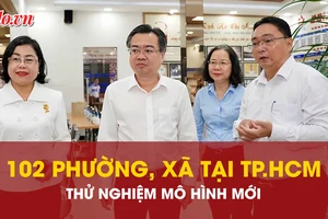 Vận hành thử nghiệm mô hình chính quyền mới tại 102 phường, xã của TP.HCM