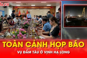 Vụ đắm tàu ở Vịnh Hạ Long: Các lực lượng chức năng nói gì tại họp báo?