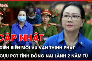 Điểm nóng tố tụng 27-7: Lý do người được thi hành án vụ Trương Mỹ Lan phải trả phí; Cựu Phó chủ tịch tỉnh Đồng Nai lãnh 2 năm tù