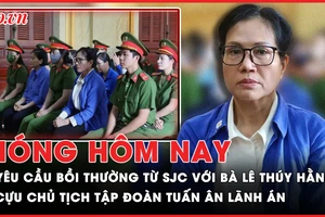 Nóng hôm nay 27-9: Yêu cầu bồi thường từ công ty SJC với bà Lê Thúy Hằng; Cựu Chủ tịch Tập đoàn Tuấn Ân lãnh án