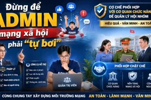 Siết quản lý hội nhóm mạng xã hội: Đừng để Admin phải 'tự bơi'