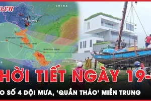 Dự báo thời tiết 19-9: Bão số 4 đổ bộ, dội mưa 'quần thảo' miền Trung, nguy cơ lũ quét