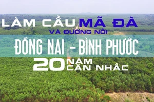 Làm cầu Mã Đà và đường nối Đồng Nai – Bình Phước: 20 năm cân nhắc
