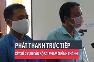 Phát thanh trực tiếp xét xử 2 cựu cán bộ sai phạm ở Bình Chánh