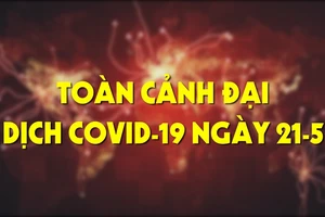 Toàn cảnh đại dịch COVID-19 ngày 21-5
