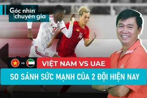 Việt Nam vs UAE: Chuyên gia so sánh sức mạnh 2 đội trước giờ đấu