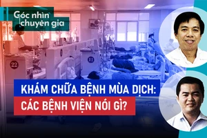 Khám chữa bệnh mùa dịch: Các bệnh viện nói gì? 