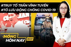 Nóng hôm nay: Lo cho người dân về quê tránh dịch; Truy tố ông Trần Vĩnh Tuyến